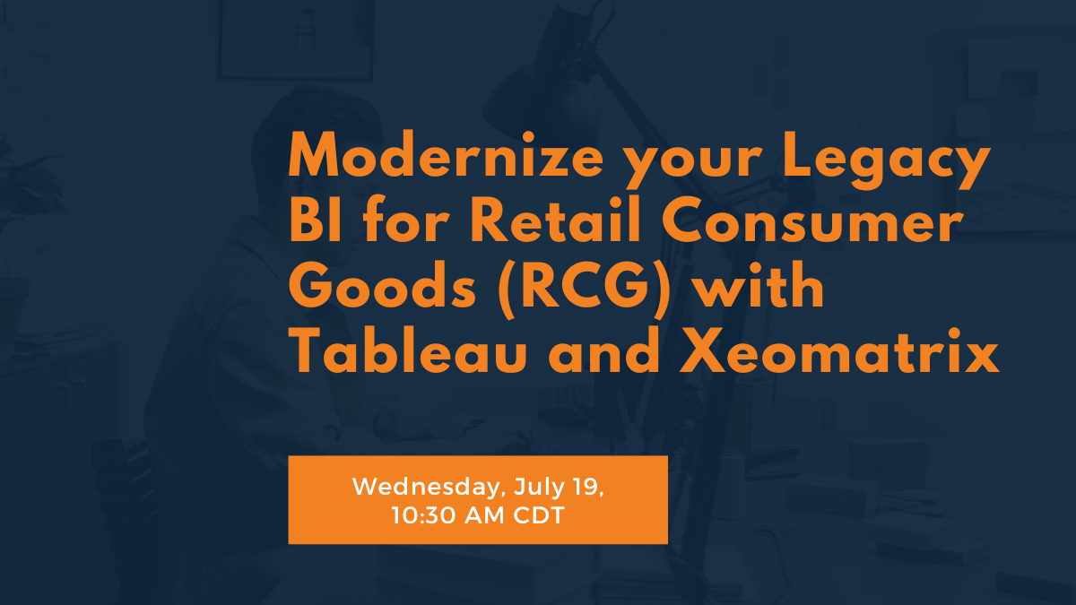 Modernize your Legacy BI for Retail Consumer Goods with Tableau and Xeomatrix