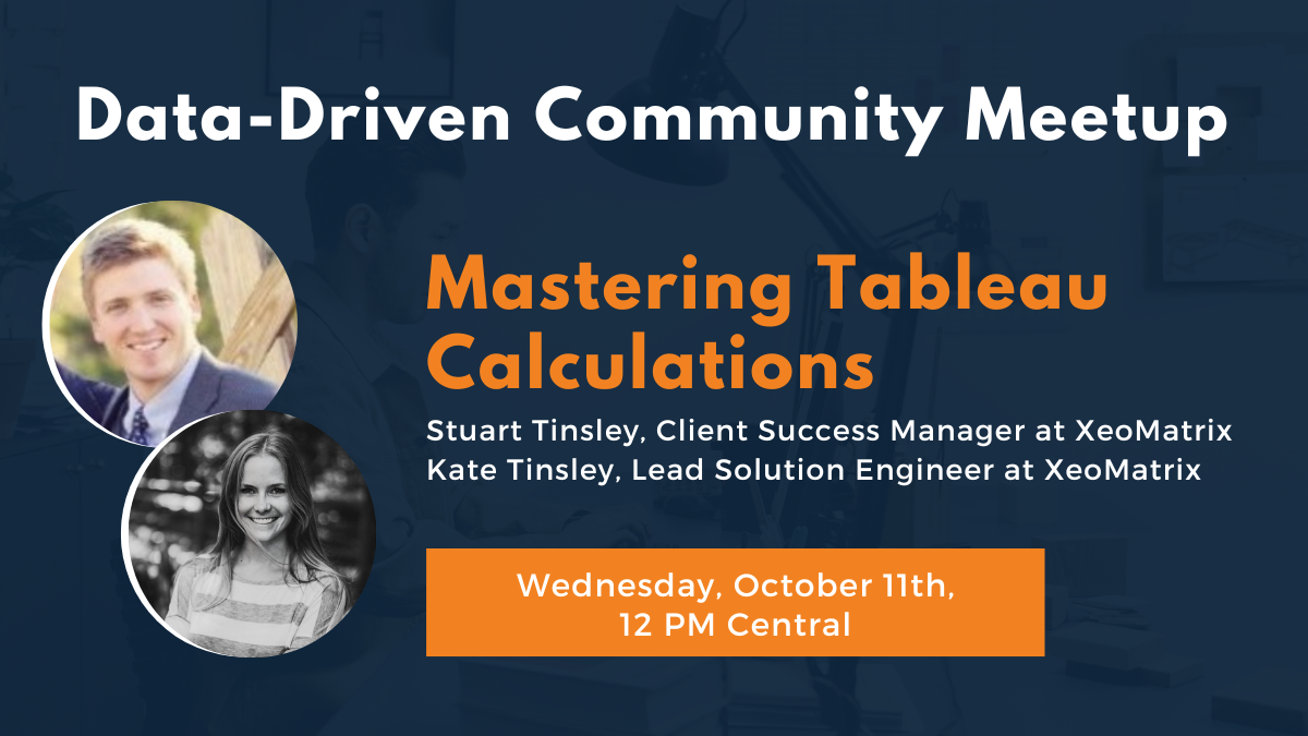 Data-Driven Community Meetup: Mastering Tableau Calculations with Stuart Tinsley and Kate Tinsley on Wednesday, October 11th at 12 PM Central.