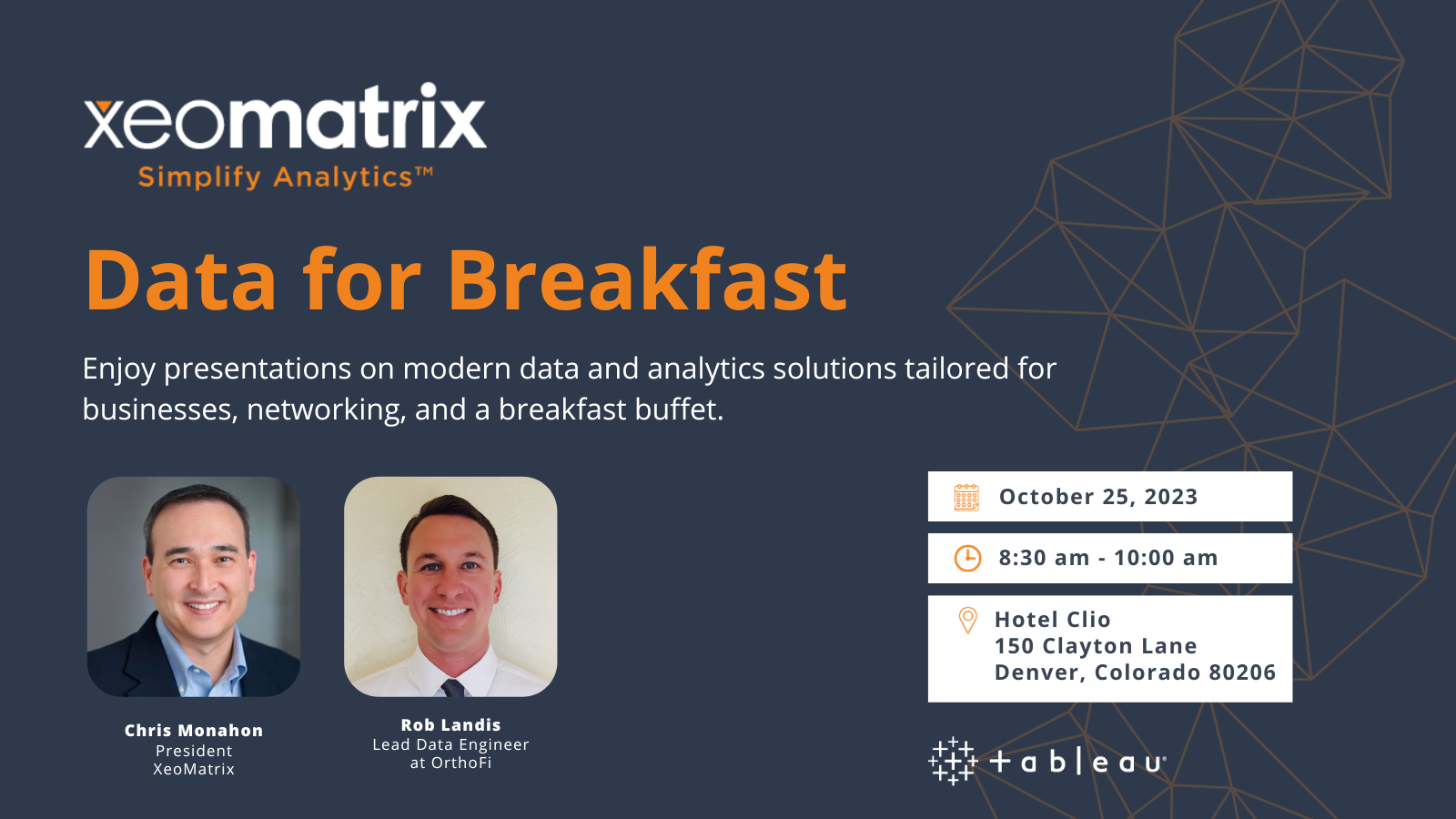 XeoMatrix Data for Breakfast. Enjoy presentations on modern data and analytics solutions tailored for businesses, networking, and a breakfast buffet. October 25, 2023. 8:30-10:00 AM. Hotel Clio, 150 Clayton Lane, Denver, Colorado 80206.