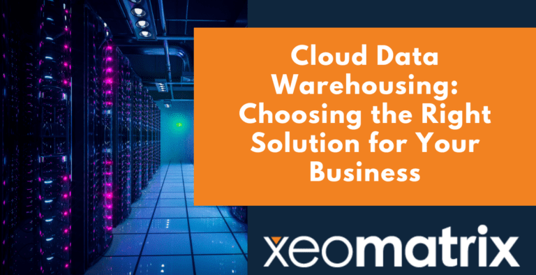 Cloud Data Warehousing: Choosing the Right Solution for Your Business