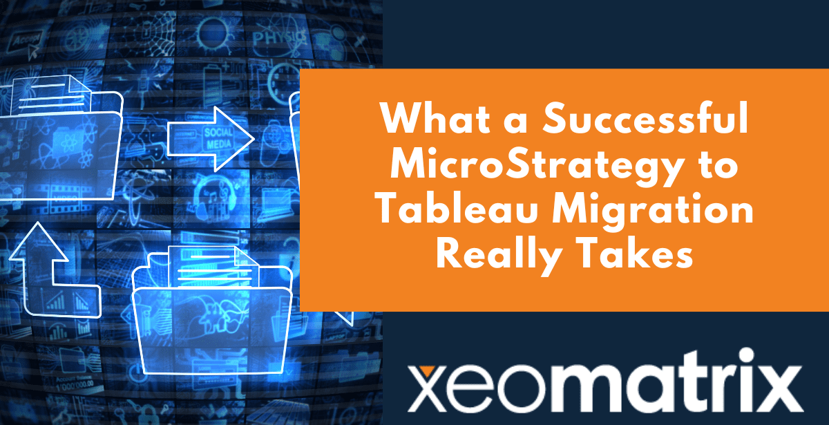What a Successful MicroStrategy to Tableau Migration Really Takes