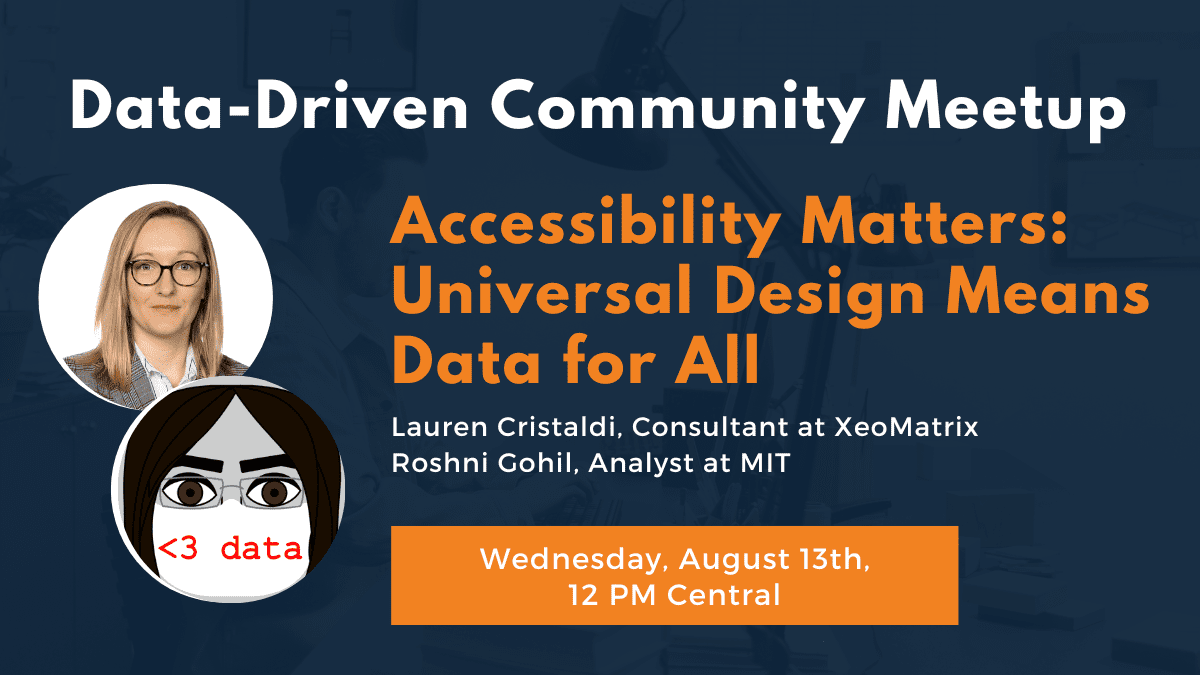 Accessibility Matters: Universal Design Means Data for All on Wednesday, August 13th at 12 PM Central.