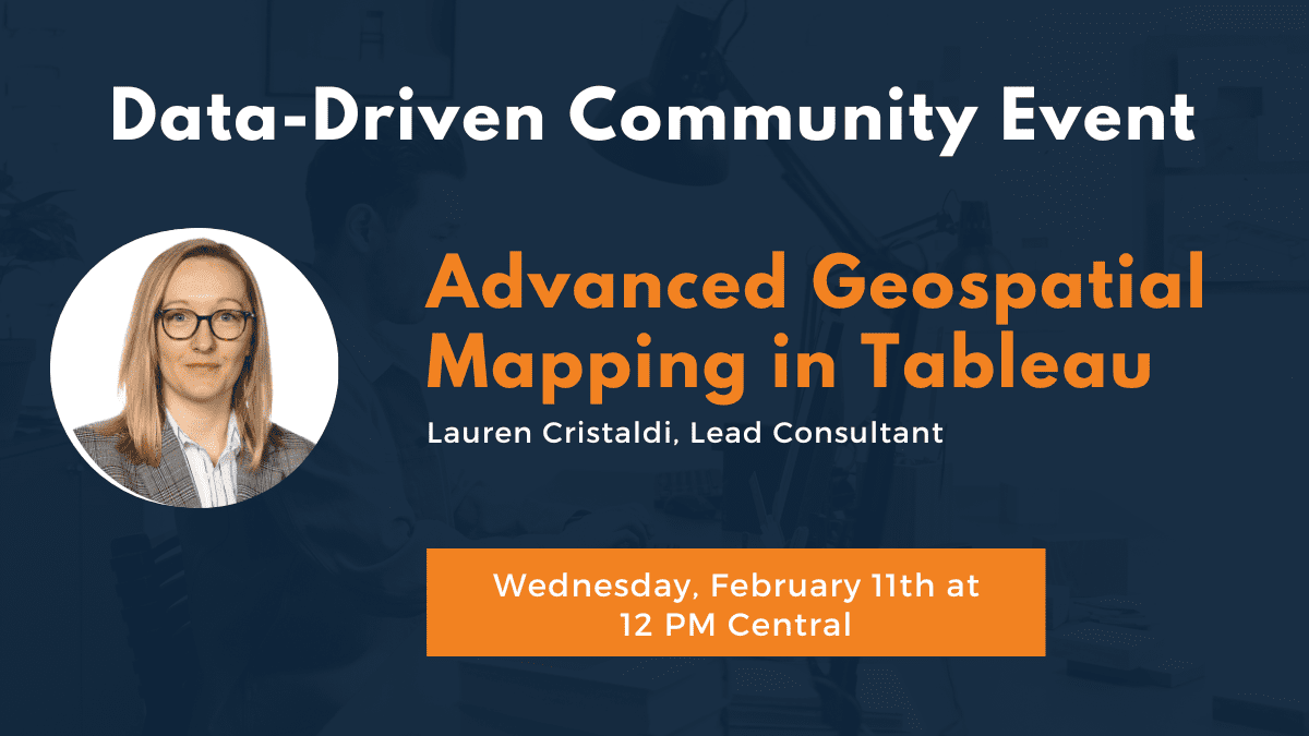 Advanced Geospatial Mapping in Tableau on Wednesday, February 11 at 12 PM Central.