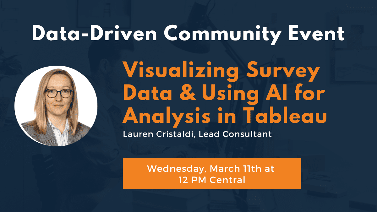 Visualizing Survey Data & Using AI for Analysis in Tableau on Wednesday, March 11 at 12 PM Central.