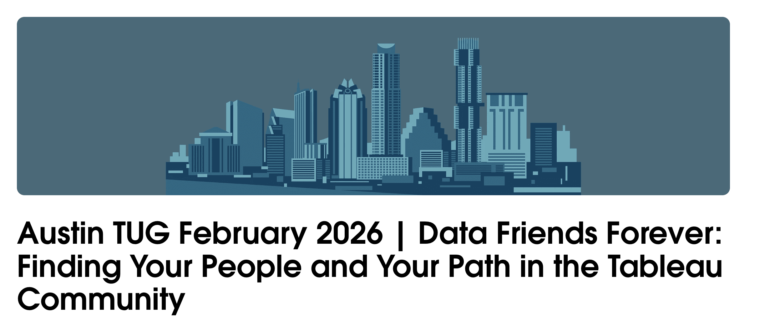 Austin TUG February 2026 | Data Friends Forever: Finding Your People and Your Path in the Tableau Community