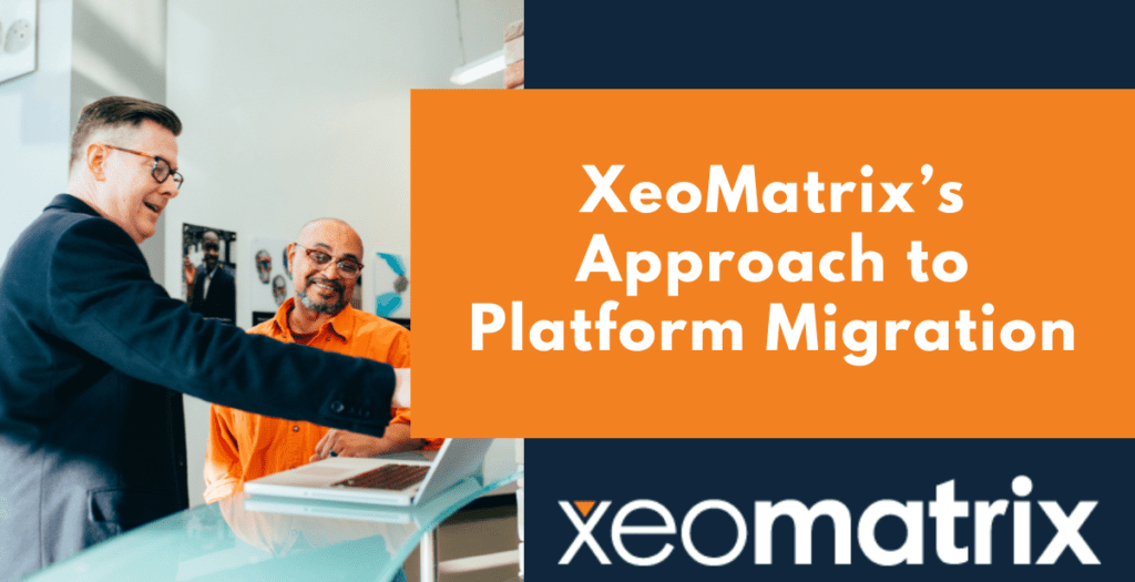 XeoMatrix’s Approach to Platform Migration