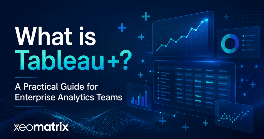 What is Tableau+ A Practical Guide for Enterprise Analytics Teams